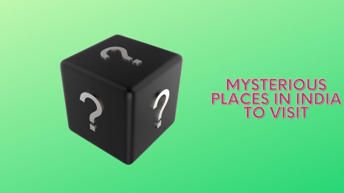 Mysterious Places in India to Visit